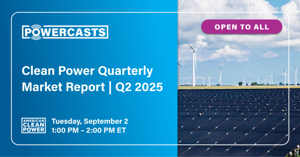PowerCast featured image: Title: Clean Power Quarterly Market Report | Q2 2025 and image of solar array in front of wind turbines